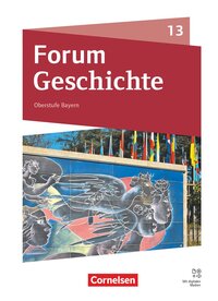 Vorderes Coverbild Forum Geschichte - Neue Ausgabe - Oberstufe Gymnasium Bayern - Ausgabe ab 2023 - 13. Jahrgangsstufe