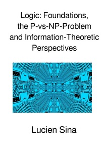 Vorderes Coverbild Logic: Foundations, the P-vs-NP-Problem and Information-Theoretic Perspectives