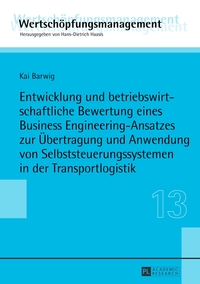 Vorderes Coverbild Entwicklung und betriebswirtschaftliche Bewertung eines Business Engineering-Ansatzes zur Übertragung und Anwendung von Selbststeuerungssystemen in der Transportlogistik