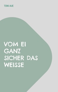 Vorderes Coverbild Vom Ei ganz sicher das Weiße