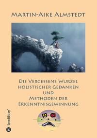 Vorderes Coverbild Die vergessene Wurzel Holistischer Gedanken