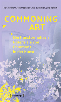 Vorderes Coverbild Commoning Art – Die transformativen Potenziale von Commons in der Kunst