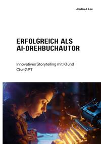 Vorderes Coverbild Erfolgreich als AI-Drehbuchautor