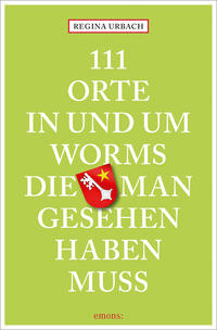 Vorderes Coverbild 111 Orte in und um Worms, die man gesehen haben muss
