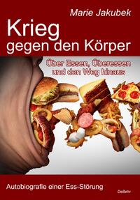 Vorderes Coverbild Krieg gegen den Körper - Über Essen, Überessen und den Weg hinaus - Autobiografie einer Ess-Störung