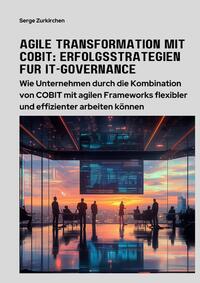 Vorderes Coverbild Agile Transformation mit COBIT: Erfolgsstrategien für IT-Governance