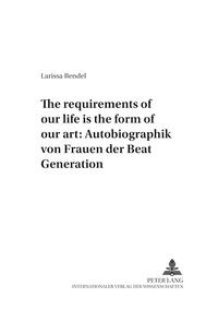 Vorderes Coverbild «The requirements of our life is the form of our art»: Autobiographik von Frauen der Beat Generation