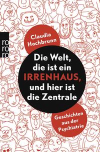 Vorderes Coverbild Die Welt, die ist ein Irrenhaus und hier ist die Zentrale