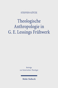 Vorderes Coverbild Theologische Anthropologie in G. E. Lessings Frühwerk