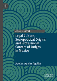 Vorderes Coverbild Legal Culture, Sociopolitical Origins and Professional Careers of Judges in Mexico