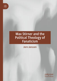 Vorderes Coverbild Max Stirner and the Political Theology of Fanaticism