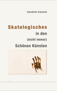 Vorderes Coverbild Skatologisches in den (nicht immer) Schönen Künsten