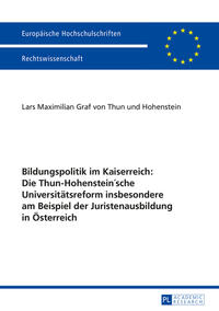 Vorderes Coverbild Bildungspolitik im Kaiserreich: Die Thun-Hohenstein’sche Universitätsreform insbesondere am Beispiel der Juristenausbildung in Österreich