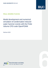 Vorderes Coverbild Model development and numerical simulation of condensation induced water hammer events with the Finite Volume CFD code OpenFOAM