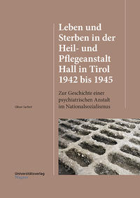 Vorderes Coverbild Leben und Sterben in der Heil- und Pflegeanstalt Hall in Tirol 1942 bis 1945