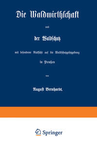 Vorderes Coverbild Die Waldwirthschaft und der Waldschutz mit besonderer Rücksicht auf die Waldschutzgesetzgebung in Preußen