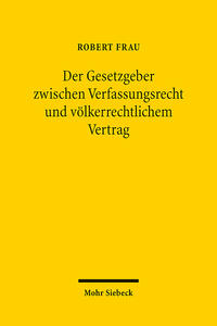 Vorderes Coverbild Der Gesetzgeber zwischen Verfassungsrecht und völkerrechtlichem Vertrag