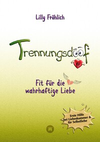 Vorderes Coverbild Trennungsdoof ist dein Ratgeber bei Liebeskummer & Neuanfang – mit Soforthilfe, Abgrenzungsstrategien, To-do-Listen & Mutmach-Tipps für Frauen und Männer.