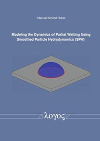 Vorderes Coverbild Modeling the Dynamics of Partial Wetting Using Smoothed Particle Hydrodynamics (SPH)