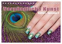 Vorderes Coverbild Vergängliche Kunst - Nailart Episode 2 (Tischkalender 2025 DIN A5 quer), CALVENDO Monatskalender