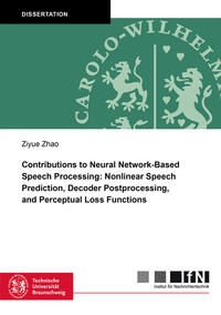 Vorderes Coverbild Contributions to Neural Network-Based Speech Processing: Nonlinear Speech Prediction, Decoder Postprocessing, and Perceptual Loss Functions