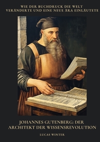 Vorderes Coverbild Johannes Gutenberg: Der Architekt der Wissensrevolution