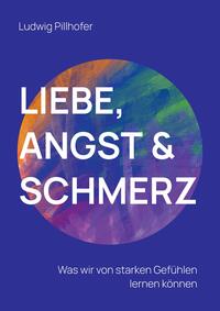 Vorderes Coverbild Liebe, Angst & Schmerz
