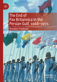 Vorderes Coverbild The End of Pax Britannica in the Persian Gulf, 1968-1971