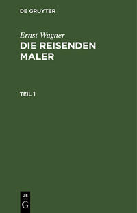 Vorderes Coverbild Ernst Wagner: Die reisenden Maler / Ernst Wagner: Die reisenden Maler. Teil 1