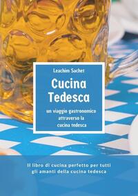 Vorderes Coverbild Cucina tedesca - un viaggio gastronomico attraverso la cucina tedesca