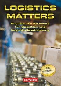 Vorderes Coverbild Logistics Matters - Englisch für Kaufleute für Spedition und Logistikdienstleistung - B1-Mitte B2