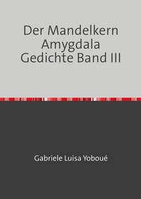 Vorderes Coverbild Der Mandelkern Amygdala Gedichte Band III