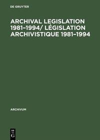 Vorderes Coverbild Archival Legislation 1981–1994/ Législation Archivistique 1981–1994