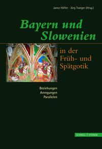 Vorderes Coverbild Bayern und Slowenien in der Früh- und Spätgotik: Beziehungen, Anregungen, Parallelen