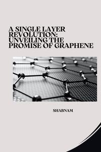 Vorderes Coverbild A Single Layer Revolution: Unveiling the Promise of Graphene