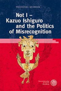 Vorderes Coverbild Not I – Kazuo Ishiguro and the Politics of Misrecognition