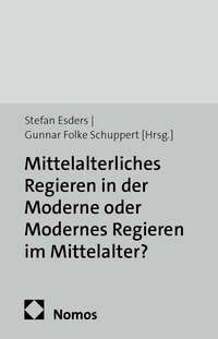 Vorderes Coverbild Mittelalterliches Regieren in der Moderne oder Modernes Regieren im Mittelalter?