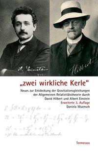Vorderes Coverbild "Zwei wirkliche Kerle" Neues zur Entdeckung der Gravitationsgleichungen der Allgemeinen Relativitätstheorie durch David Hilbert und Albert Einstein