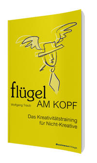 Vorderes Coverbild Flügel am Kopf - Das Kreativitätstraining für Nicht-Kreative