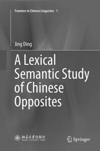 Vorderes Coverbild A Lexical Semantic Study of Chinese Opposites