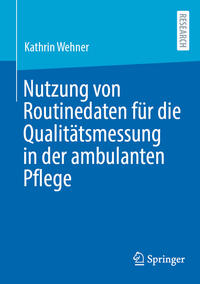 Vorderes Coverbild Nutzung von Routinedaten für die Qualitätsmessung in der ambulanten Pflege