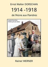 Vorderes Coverbild Ernst Walter DORSCHAN 1914 -1918 de l’Aisne aux Flandres