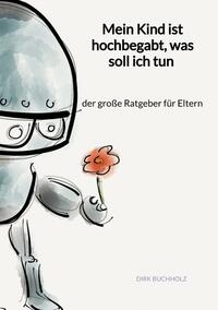 Vorderes Coverbild Mein Kind ist hochbegabt, was soll ich tun - der große Ratgeber für Eltern