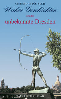 Vorderes Coverbild Wahre Geschichten um das unbekannte Dresden