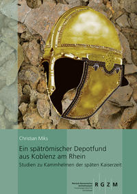 Vorderes Coverbild Ein spätrömischer Depotfund aus Koblenz am Rhein