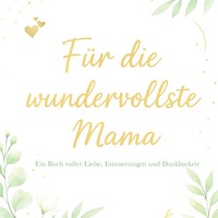 Vorderes Coverbild Für die wundervollste Mama – Ein Buch voller Liebe, Erinnerungen und Dankbarkeit