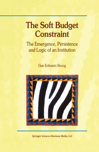 Vorderes Coverbild The Soft Budget Constraint — The Emergence, Persistence and Logic of an Institution
