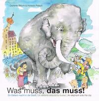 Vorderes Coverbild Was muss, das muss! - Ein Elefant macht in die Stadt, Un elefante mancha la ciudad, An elephant soils the city