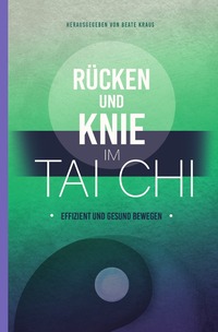Vorderes Coverbild Rücken und Knie im Tai Chi: effizient und gesund bewegen