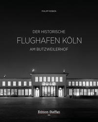 Vorderes Coverbild Der historische Flughafen Köln am Butzweilerhof